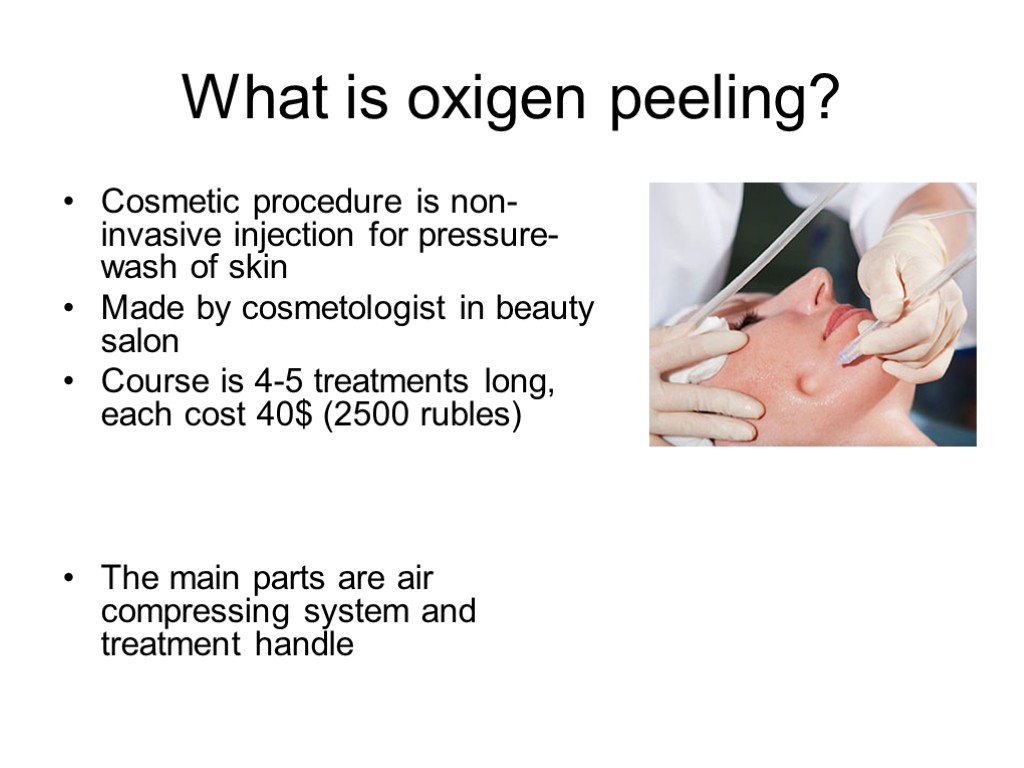 What is oxigen peeling? Cosmetic procedure is non-invasive injection for pressure-wash of skin Made